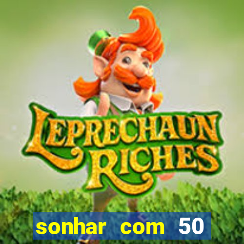 sonhar com 50 reais jogo do bicho